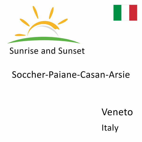 Sunrise and sunset times for Soccher-Paiane-Casan-Arsie, Veneto, Italy