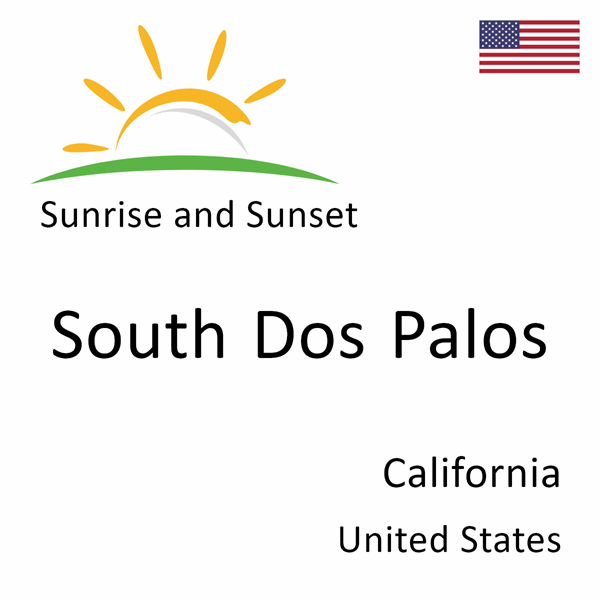 Sunrise and sunset times for South Dos Palos, California, United States