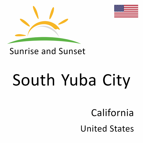 Sunrise and sunset times for South Yuba City, California, United States