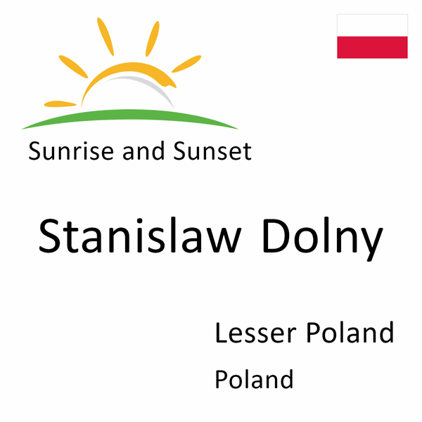 Sunrise and sunset times for Stanislaw Dolny, Lesser Poland, Poland