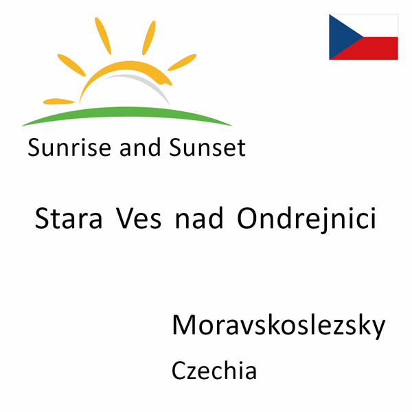 Sunrise and sunset times for Stara Ves nad Ondrejnici, Moravskoslezsky, Czechia