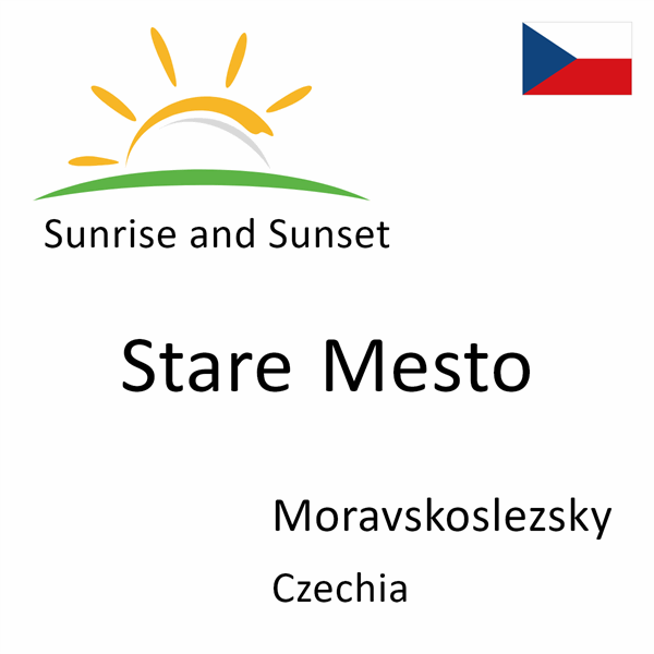Sunrise and sunset times for Stare Mesto, Moravskoslezsky, Czechia