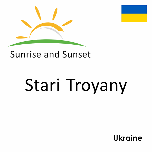 Sunrise and sunset times for Stari Troyany, Ukraine