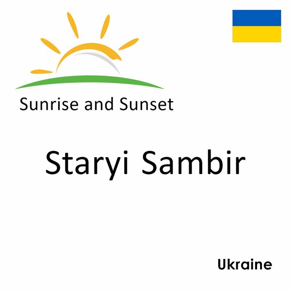 Sunrise and sunset times for Staryi Sambir, Ukraine