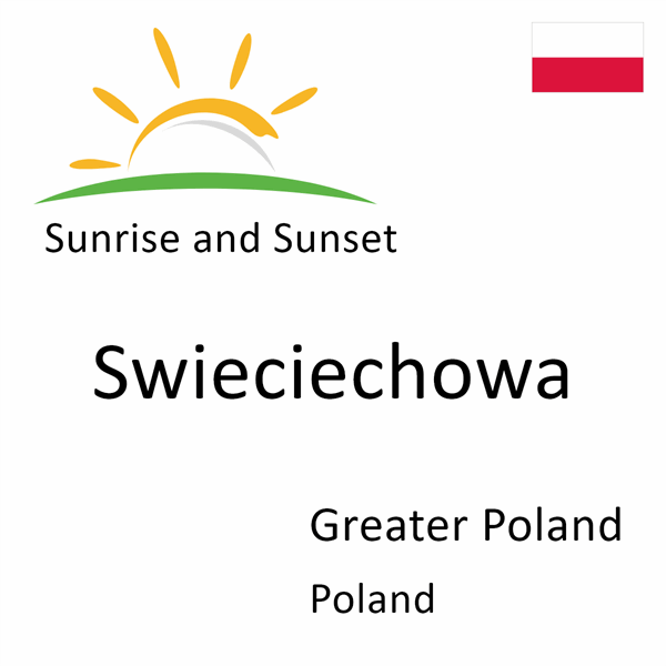 Sunrise and sunset times for Swieciechowa, Greater Poland, Poland