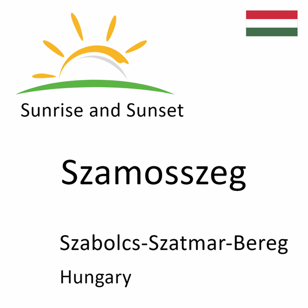 Sunrise and sunset times for Szamosszeg, Szabolcs-Szatmar-Bereg, Hungary