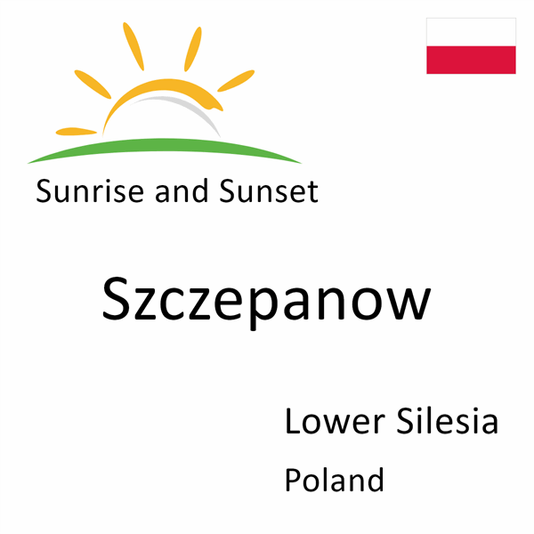 Sunrise and sunset times for Szczepanow, Lower Silesia, Poland