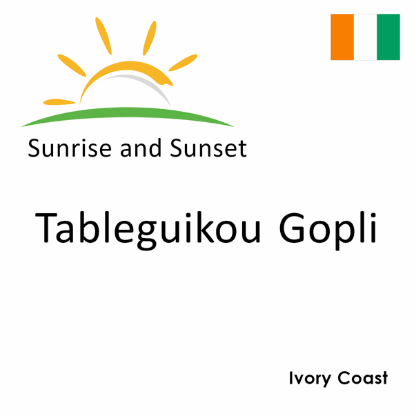Sunrise and sunset times for Tableguikou Gopli, Ivory Coast