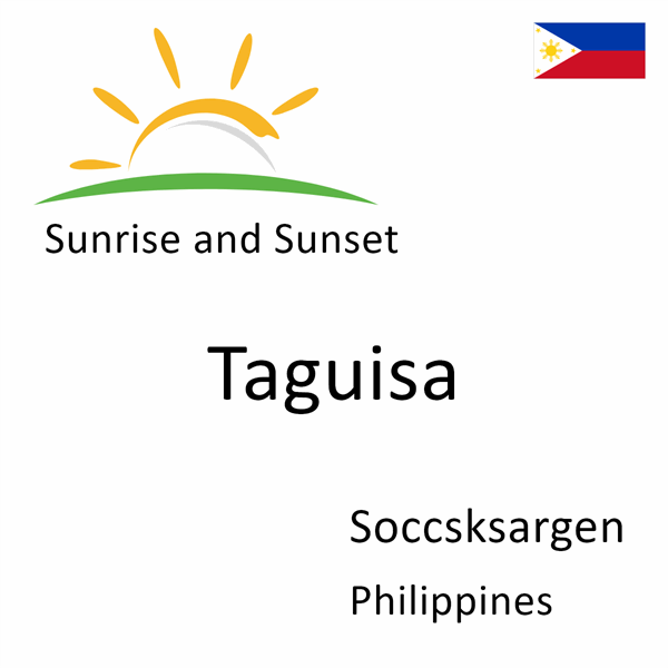 Sunrise and sunset times for Taguisa, Soccsksargen, Philippines