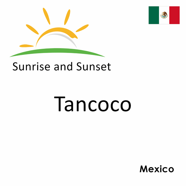 Sunrise and sunset times for Tancoco, Mexico