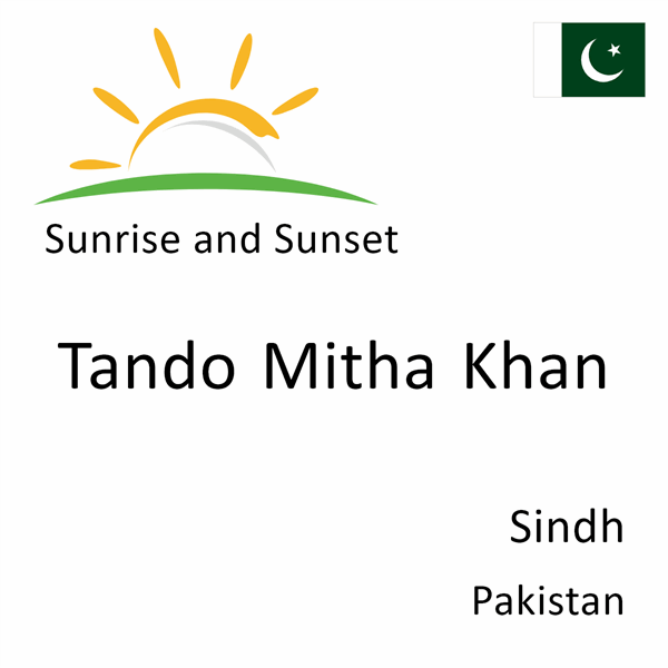 Sunrise and sunset times for Tando Mitha Khan, Sindh, Pakistan