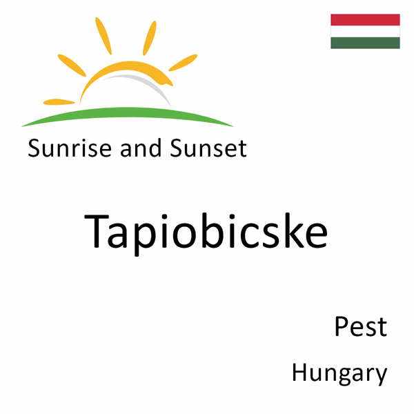 Sunrise and sunset times for Tapiobicske, Pest, Hungary