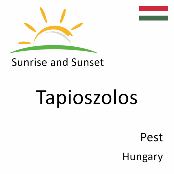 Sunrise and sunset times for Tapioszolos, Pest, Hungary