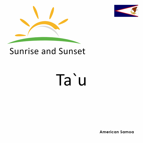 Sunrise and sunset times for Ta`u, American Samoa