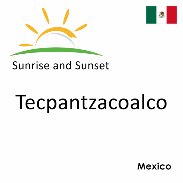 Sunrise and sunset times for Tecpantzacoalco, Mexico
