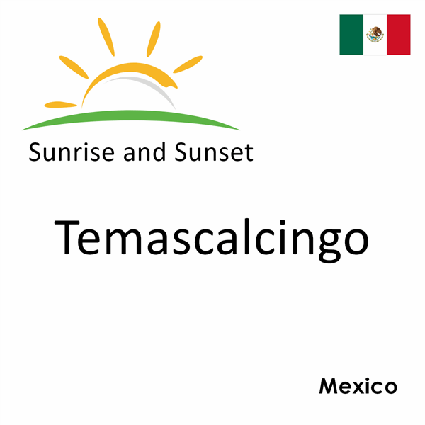 Sunrise and sunset times for Temascalcingo, Mexico