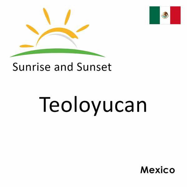 Sunrise and sunset times for Teoloyucan, Mexico