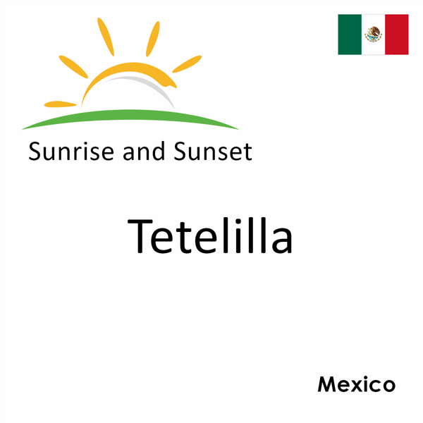 Sunrise and sunset times for Tetelilla, Mexico