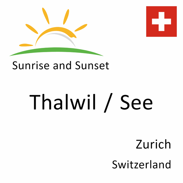 Sunrise and sunset times for Thalwil / See, Zurich, Switzerland