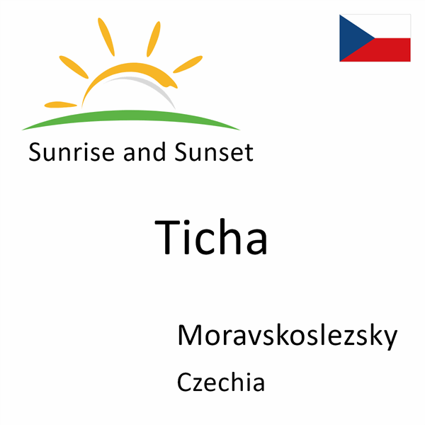 Sunrise and sunset times for Ticha, Moravskoslezsky, Czechia