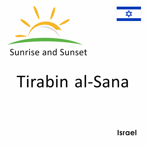Sunrise and sunset times for Tirabin al-Sana, Israel