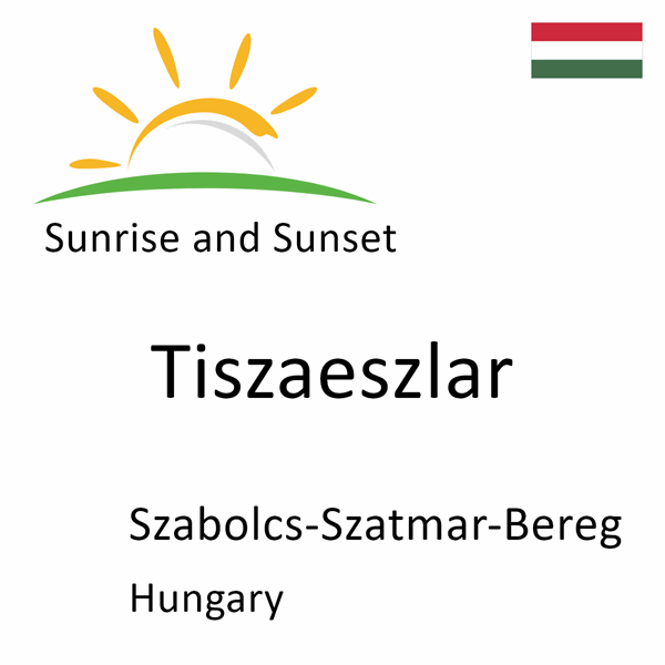Sunrise and sunset times for Tiszaeszlar, Szabolcs-Szatmar-Bereg, Hungary