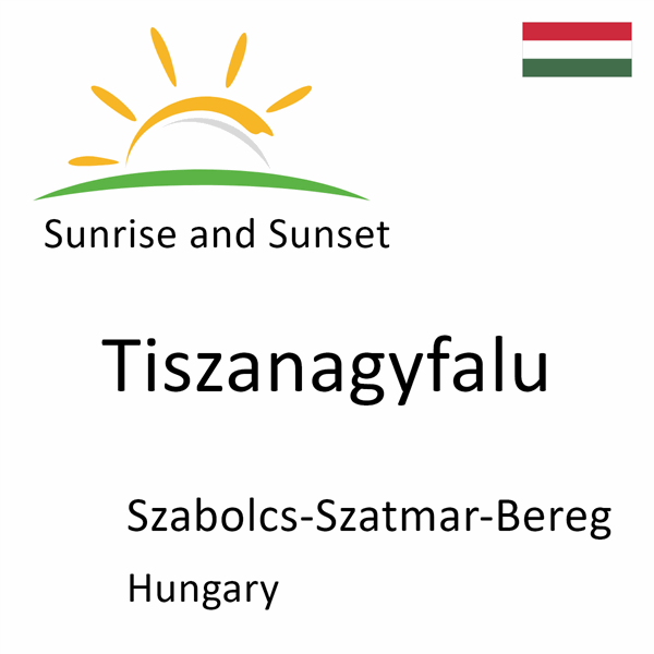 Sunrise and sunset times for Tiszanagyfalu, Szabolcs-Szatmar-Bereg, Hungary