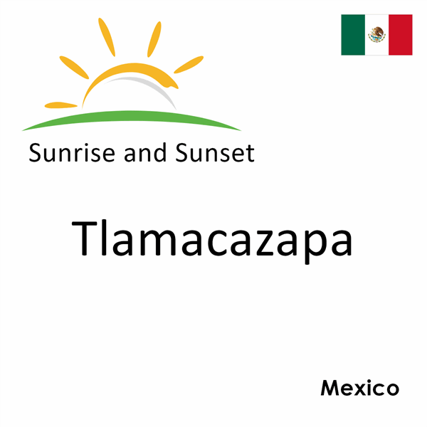 Sunrise and sunset times for Tlamacazapa, Mexico
