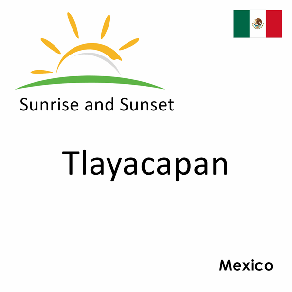 Sunrise and sunset times for Tlayacapan, Mexico