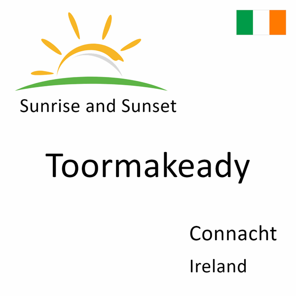 Sunrise and sunset times for Toormakeady, Connacht, Ireland