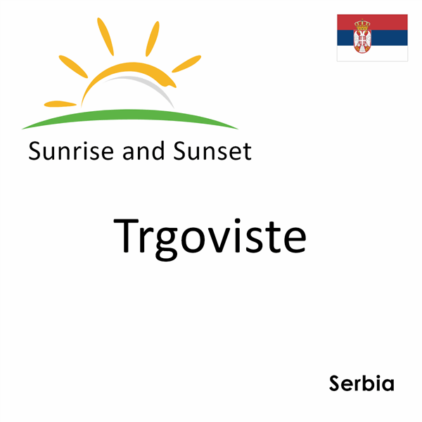 Sunrise and sunset times for Trgoviste, Serbia