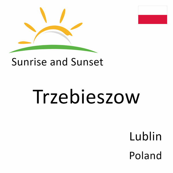 Sunrise and sunset times for Trzebieszow, Lublin, Poland
