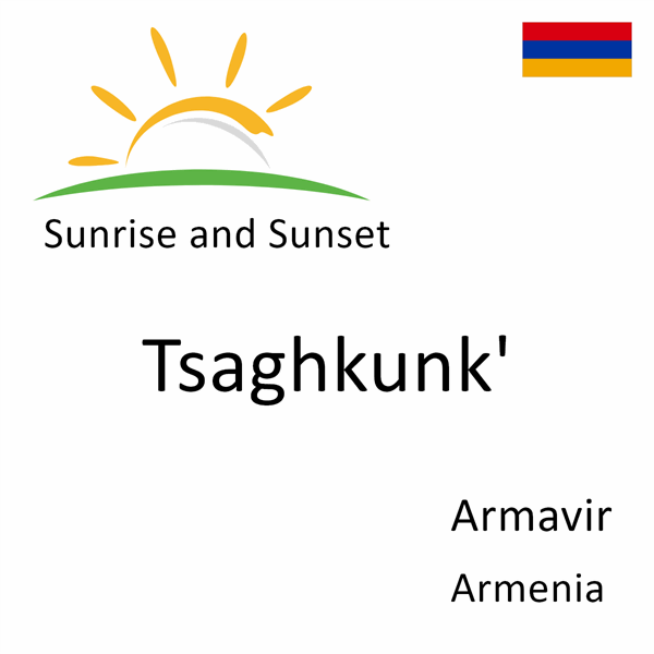 Sunrise and sunset times for Tsaghkunk', Armavir, Armenia