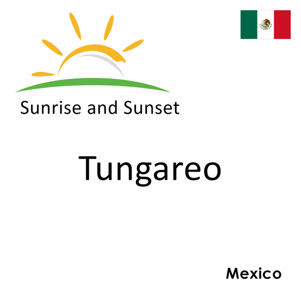 Sunrise and sunset times for Tungareo, Mexico