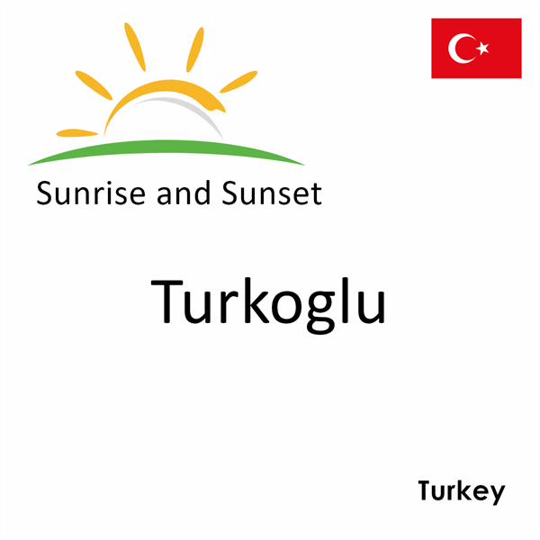 Sunrise and sunset times for Turkoglu, Turkey