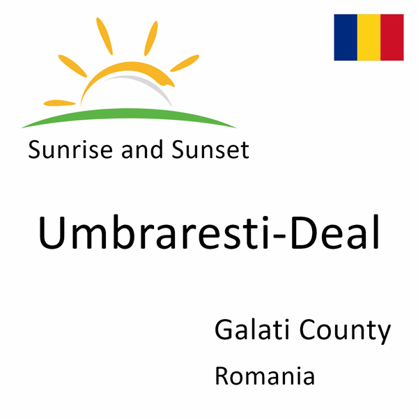 Sunrise and sunset times for Umbraresti-Deal, Galati County, Romania