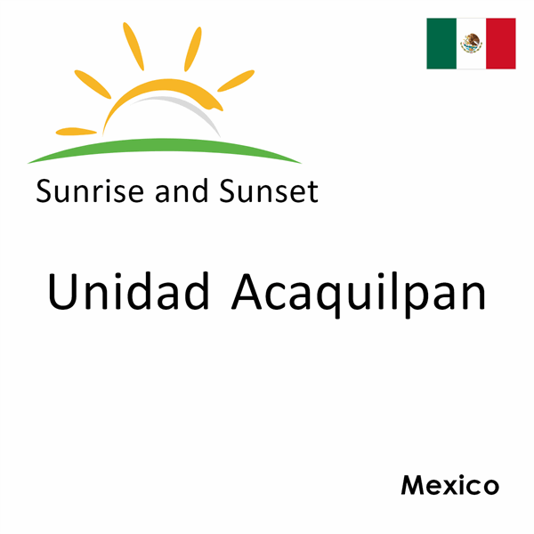 Sunrise and sunset times for Unidad Acaquilpan, Mexico