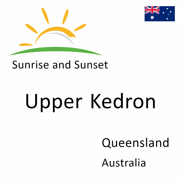 Sunrise and sunset times for Upper Kedron, Queensland, Australia