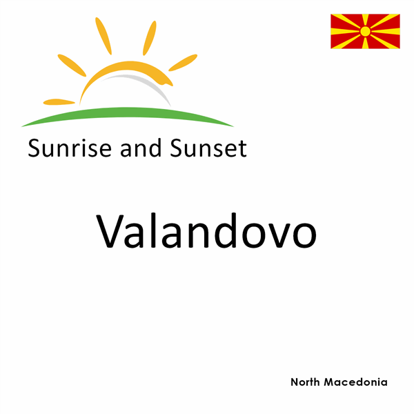 Sunrise and sunset times for Valandovo, North Macedonia
