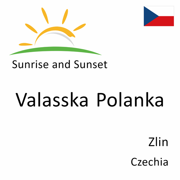 Sunrise and sunset times for Valasska Polanka, Zlin, Czechia