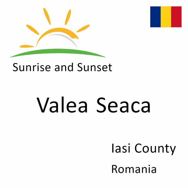 Sunrise and sunset times for Valea Seaca, Iasi County, Romania