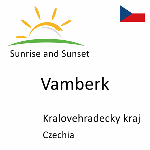 Sunrise and sunset times for Vamberk, Kralovehradecky kraj, Czechia