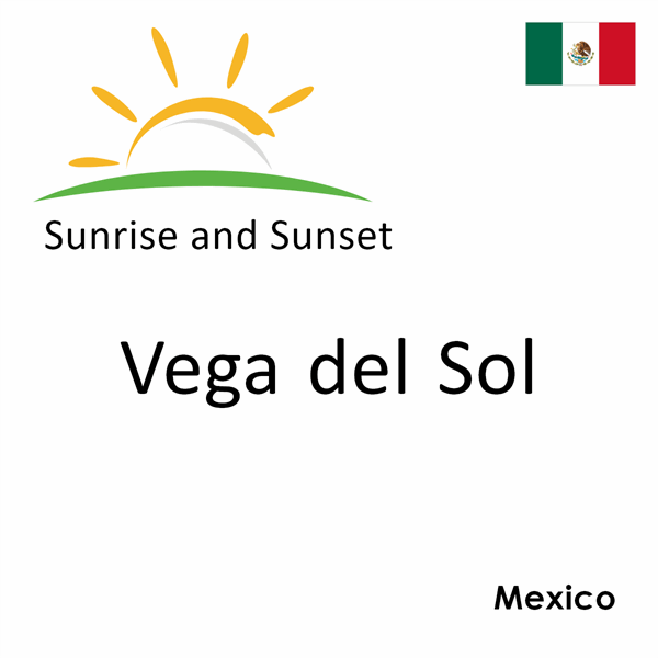Sunrise and sunset times for Vega del Sol, Mexico