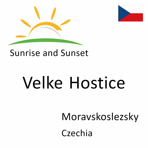Sunrise and sunset times for Velke Hostice, Moravskoslezsky, Czechia