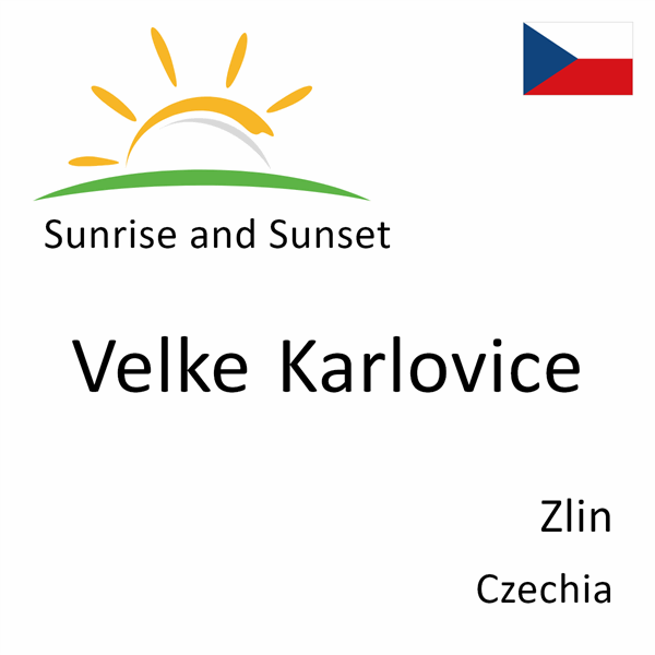 Sunrise and sunset times for Velke Karlovice, Zlin, Czechia
