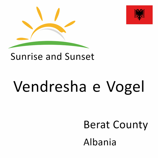 Sunrise and sunset times for Vendresha e Vogel, Berat County, Albania