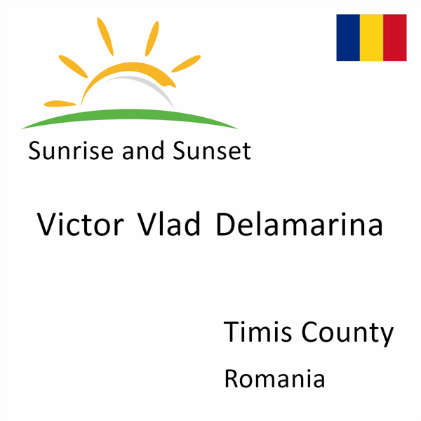 Sunrise and sunset times for Victor Vlad Delamarina, Timis County, Romania