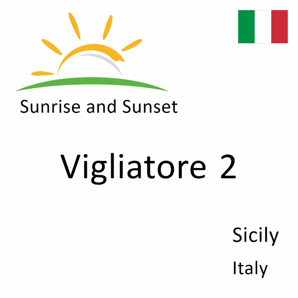 Sunrise and sunset times for Vigliatore 2, Sicily, Italy