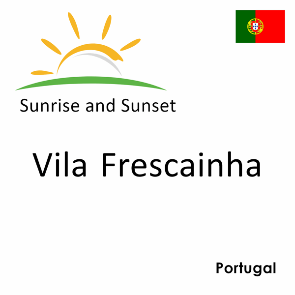 Sunrise and sunset times for Vila Frescainha, Portugal