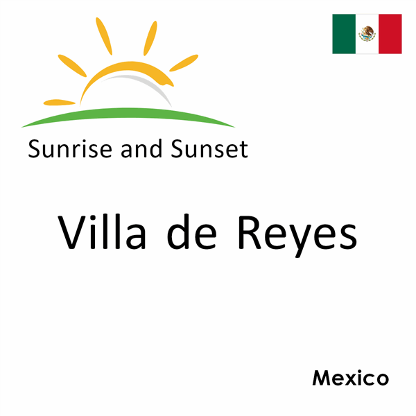 Sunrise and sunset times for Villa de Reyes, Mexico